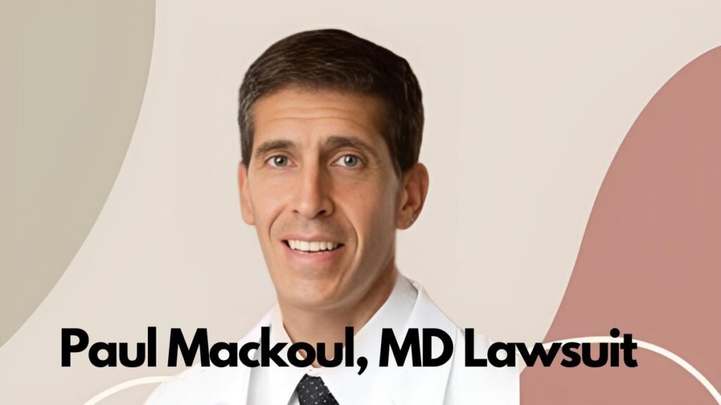 Paul Mackoul, MD Lawsuit