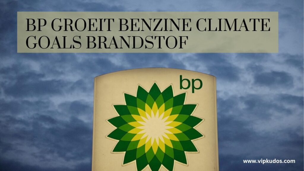 bp groeit benzine climate goals brandstof